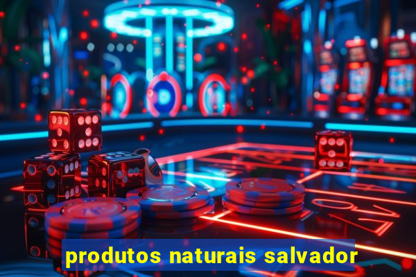 produtos naturais salvador